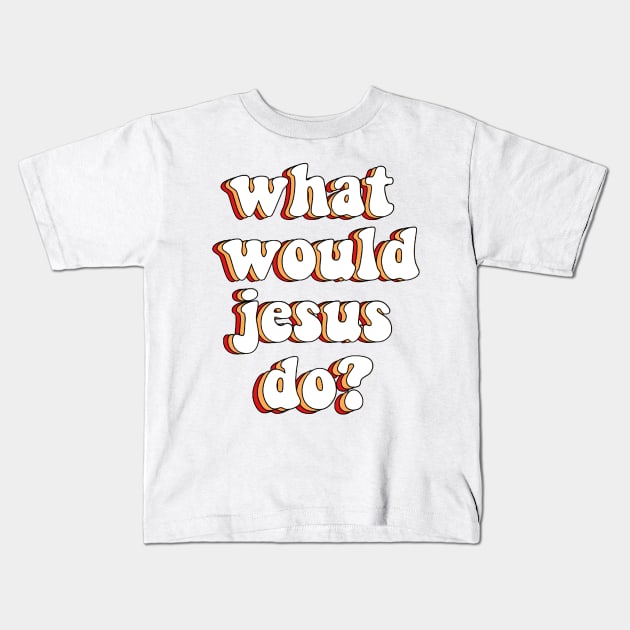 what would jesus do? Kids T-Shirt by mansinone3